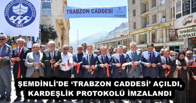 ŞEMDİNLİ#039;DE ‘TRABZON CADDESİ AÇILDI, KARDEŞLİK PROTOKOLÜ İMZALANDI