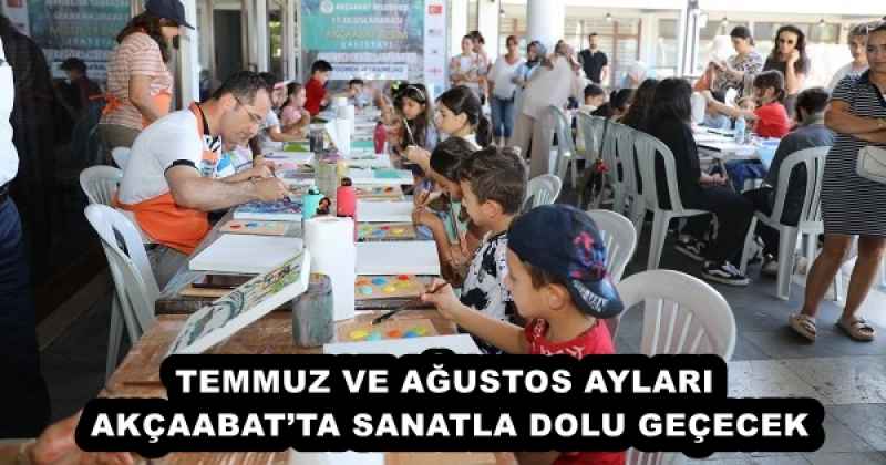 TEMMUZ VE AĞUSTOS AYLARI AKÇAABAT’TA SANATLA DOLU GEÇECEK
