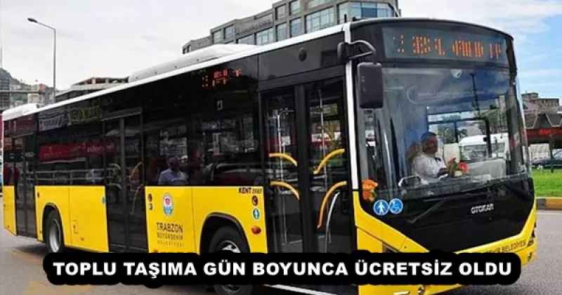 TOPLU TAŞIMA GÜN BOYUNCA ÜCRETSİZ OLDU