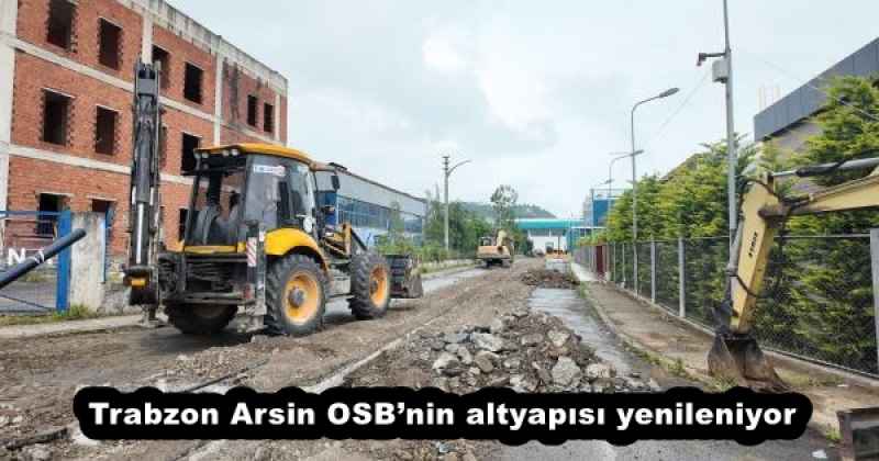 Trabzon Arsin OSB’nin altyapısı yenileniyor