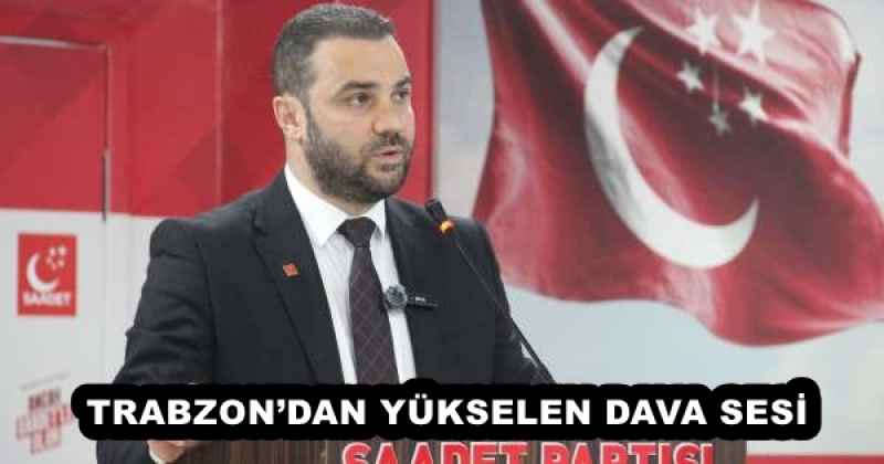  TRABZONDAN YÜKSELEN DAVA SESİ