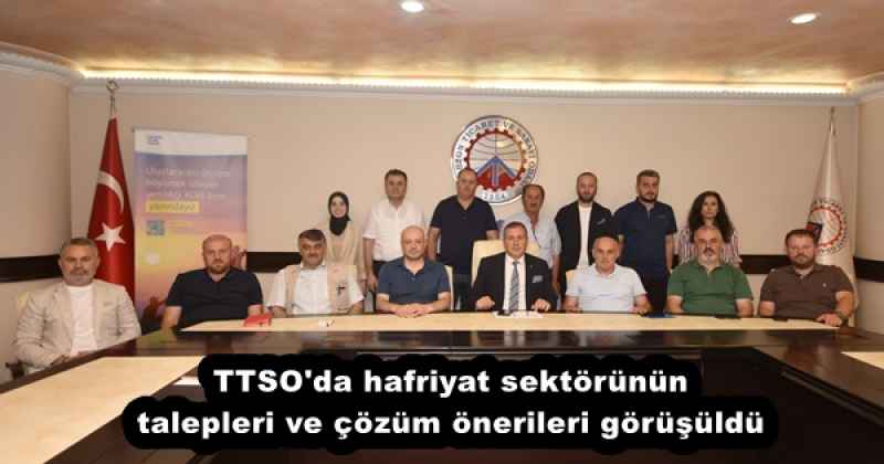 TTSO'da hafriyat sektörünün talepleri ve çözüm önerileri görüşüldü
