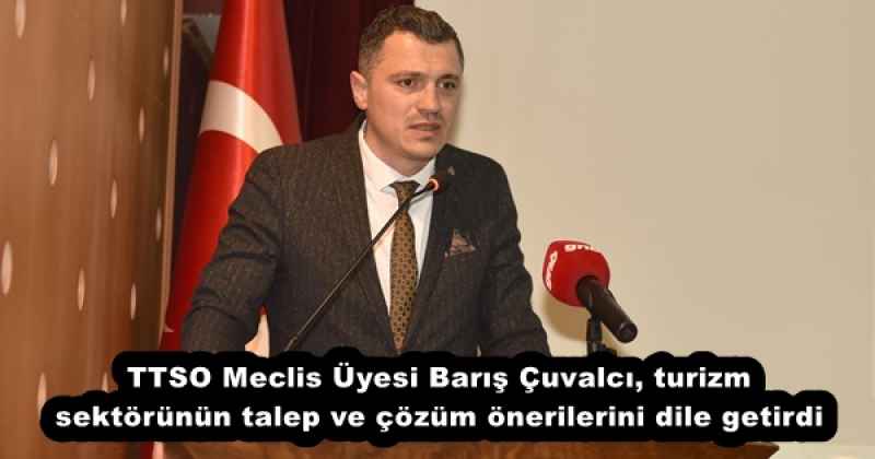 TTSO Meclis Üyesi Barış Çuvalcı, turizm sektörünün talep ve çözüm önerilerini dile getirdi