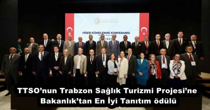 TTSOnun Trabzon Sağlık Turizmi Projesine Bakanlıktan En İyi Tanıtım ödülü