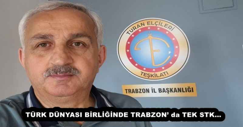 TÜRK DÜNYASI BİRLİĞİNDE TRABZON’ da TEK STK…