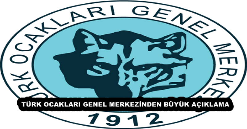 TÜRK OCAKLARI GENEL MERKEZİNDEN BÜYÜK AÇIKLAMA