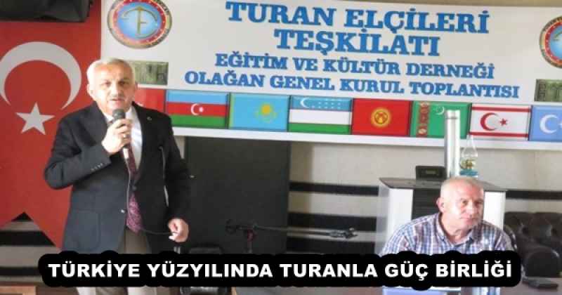 TÜRKİYE YÜZYILINDA TURANLA GÜÇ BİRLİĞİ