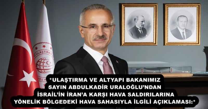 *ULAŞTIRMA VE ALTYAPI BAKANIMIZ SAYIN ABDULKADİR URALOĞLU’NDAN İSRAİL’İN İRAN’A KARŞI HAVA SALDIRILARINA YÖNELİK BÖLGEDEKİ HAVA SAHASIYLA İLGİLİ AÇIKLAMASI: