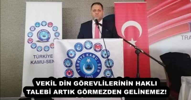 VEKİL DİN GÖREVLİLERİNİN HAKLI TALEBİ ARTIK GÖRMEZDEN GELİNEMEZ!