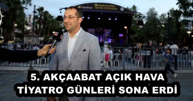 5. AKÇAABAT AÇIK HAVA TİYATRO GÜNLERİ SONA ERDİ