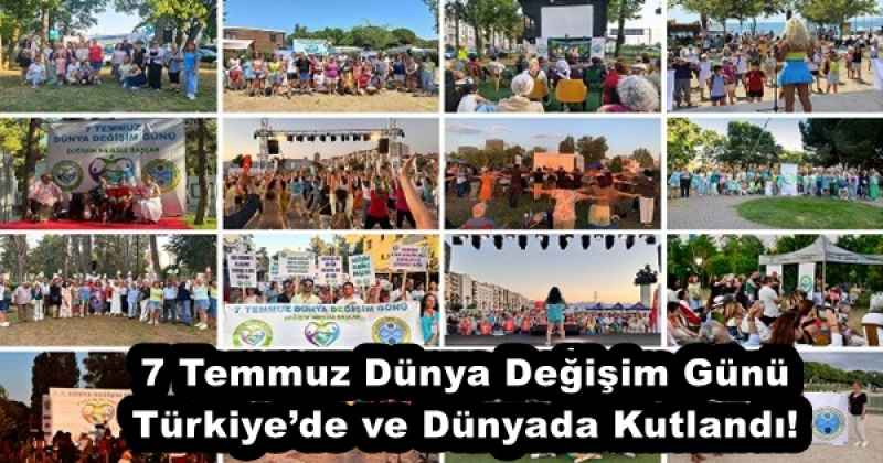 7 Temmuz Dünya Değişim Günü Türkiye’de ve Dünyada Kutlandı!