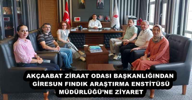 AKÇAABAT ZİRAAT ODASI BAŞKANLIĞINDAN GİRESUN FINDIK ARAŞTIRMA ENSTİTÜSÜ MÜDÜRLÜĞÜ’NE ZİYARET