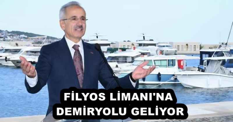 FİLYOS LİMANI#039;NA DEMİRYOLU GELİYOR