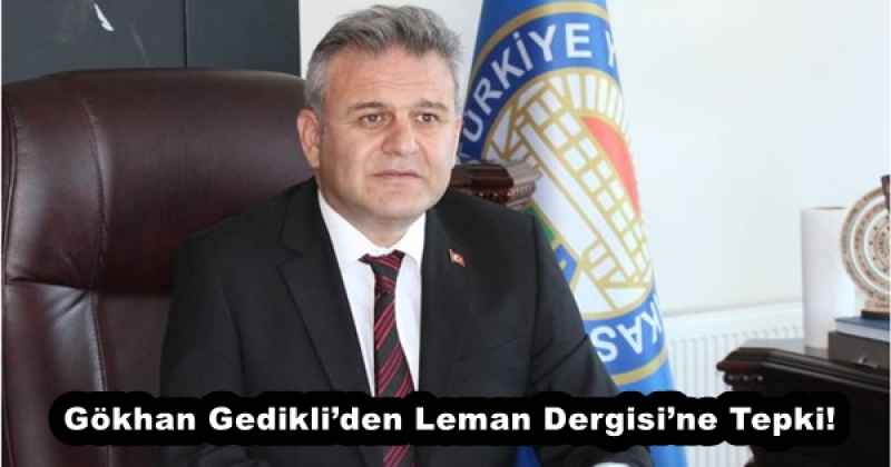 Gökhan Gedikli’den Leman Dergisi’ne Tepki!