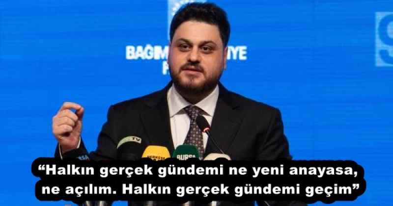 “Halkın gerçek gündemi ne yeni anayasa, ne açılım. Halkın gerçek gündemi geçim”