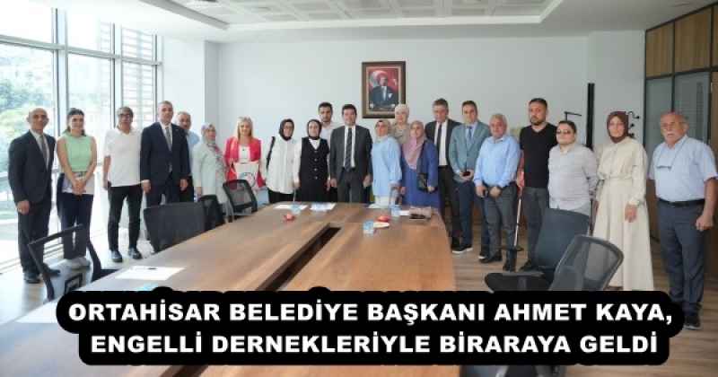 ORTAHİSAR BELEDİYE BAŞKANI AHMET KAYA, ENGELLİ DERNEKLERİYLE BİRARAYA GELDİ
