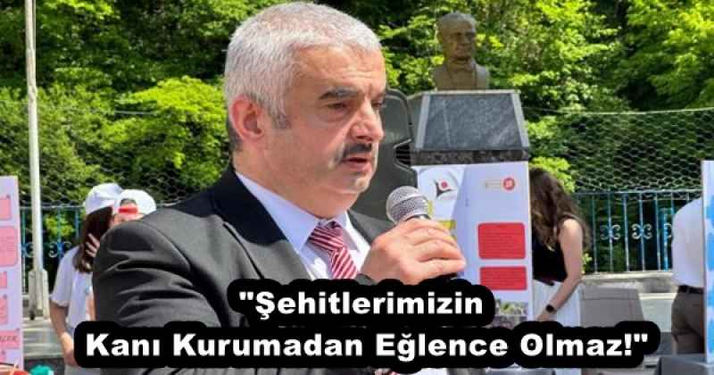 quot;Şehitlerimizin Kanı Kurumadan Eğlence Olmaz!quot;
