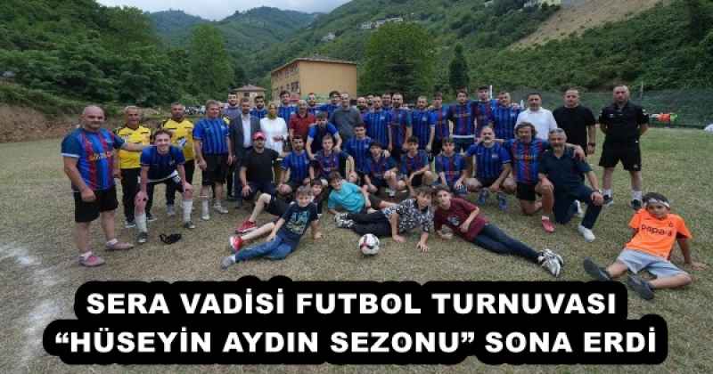 SERA VADİSİ FUTBOL TURNUVASI “HÜSEYİN AYDIN SEZONU” SONA ERDİ