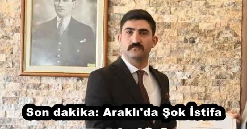 Son dakika: Araklı'da Şok İstifa