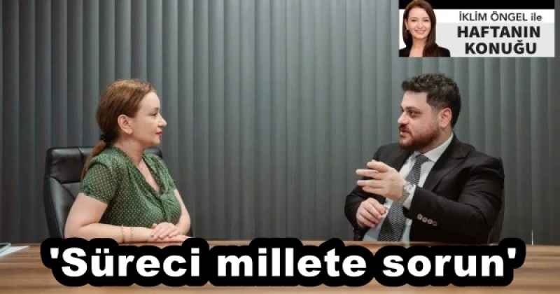#039;Süreci millete sorun#039;