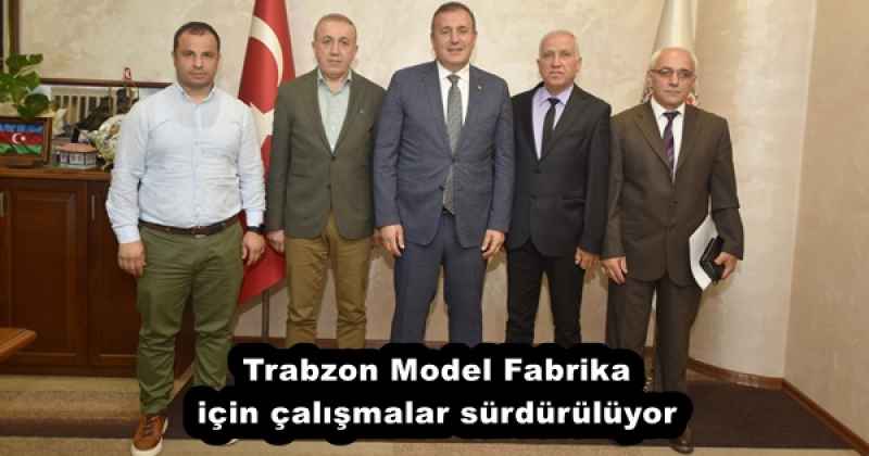 Trabzon Model Fabrika için çalışmalar sürdürülüyor
