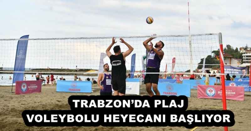 TRABZON’DA PLAJ VOLEYBOLU HEYECANI BAŞLIYOR