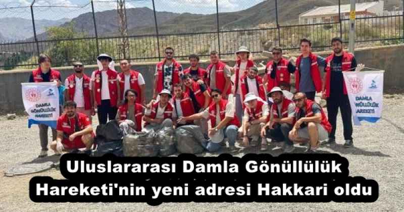 Uluslararası Damla Gönüllülük Hareketi'nin yeni adresi Hakkari oldu