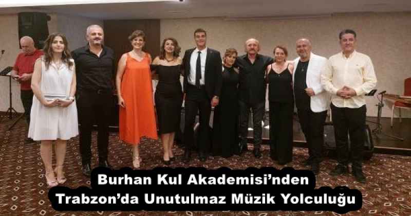 Burhan Kul Akademisi’nden Trabzon’da Unutulmaz Müzik Yolculuğu
