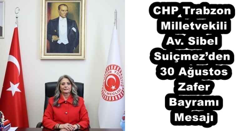 CHP Trabzon  Milletvekili  Av. Sibel  Suiçmez’den  30 Ağustos  Zafer  Bayramı  Mesajı