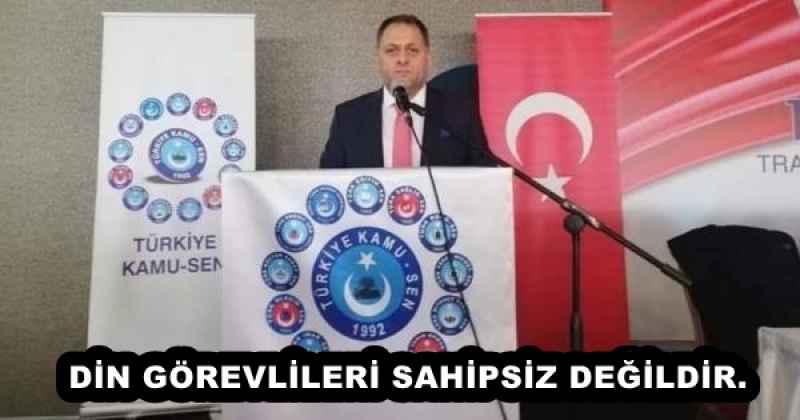 DİN GÖREVLİLERİ SAHİPSİZ DEĞİLDİR.