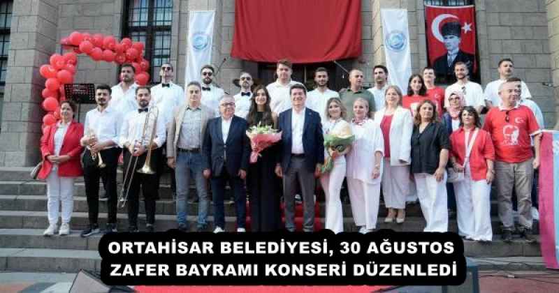 ORTAHİSAR BELEDİYESİ, 30 AĞUSTOS ZAFER BAYRAMI KONSERİ DÜZENLEDİ