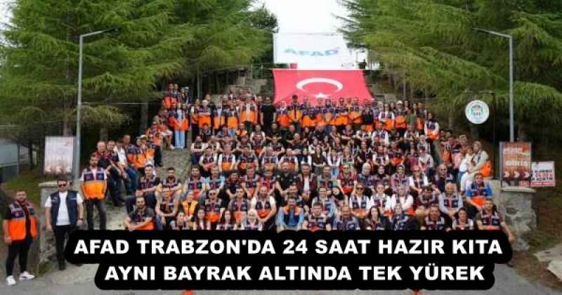 AFAD TRABZON'DA 24 SAAT HAZIR KITA  AYNI BAYRAK ALTINDA TEK YÜREK