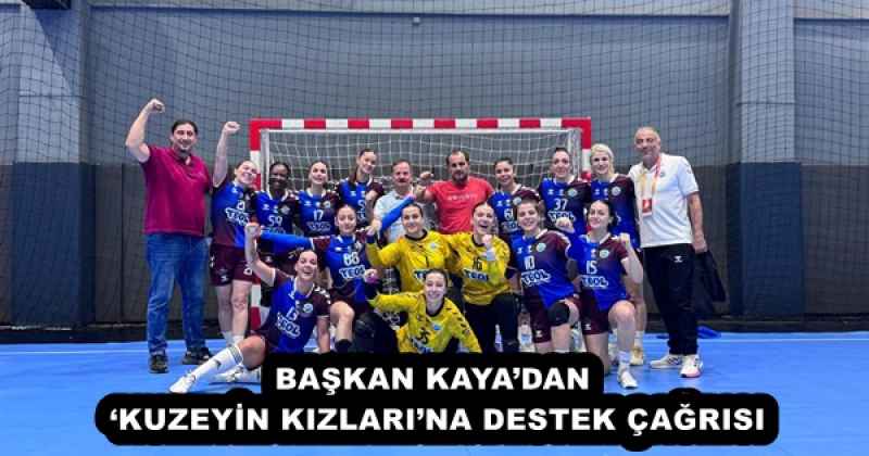 BAŞKAN KAYA’DAN ‘KUZEYİN KIZLARI’NA DESTEK ÇAĞRISI