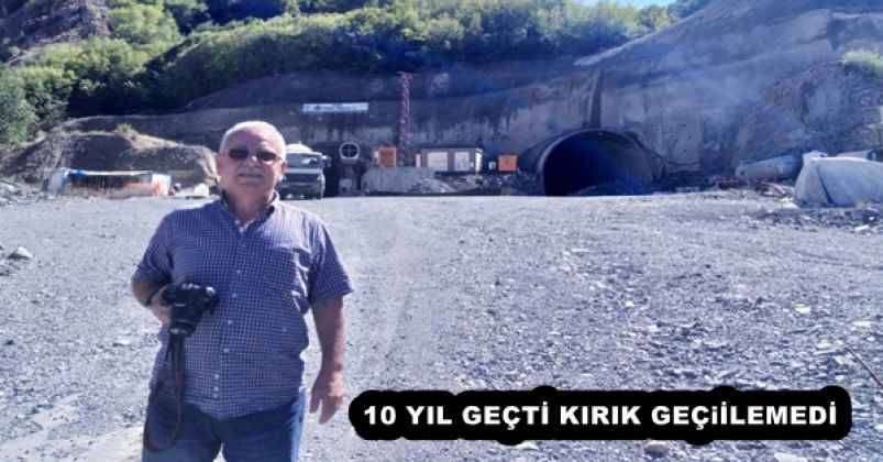 10 YIL GEÇTİ KIRIK TÜNELİ GEÇİLEMEDİ