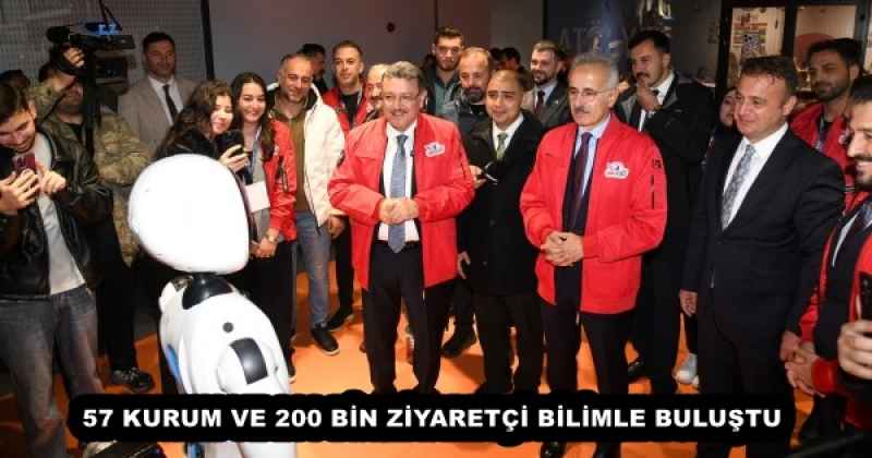 57 KURUM VE 200 BİN ZİYARETÇİ BİLİMLE BULUŞTU