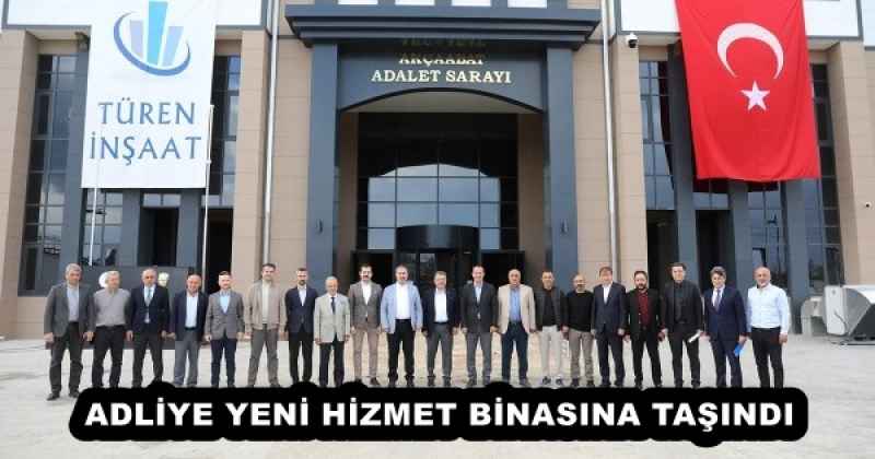 ADLİYE YENİ HİZMET BİNASINA TAŞINDI