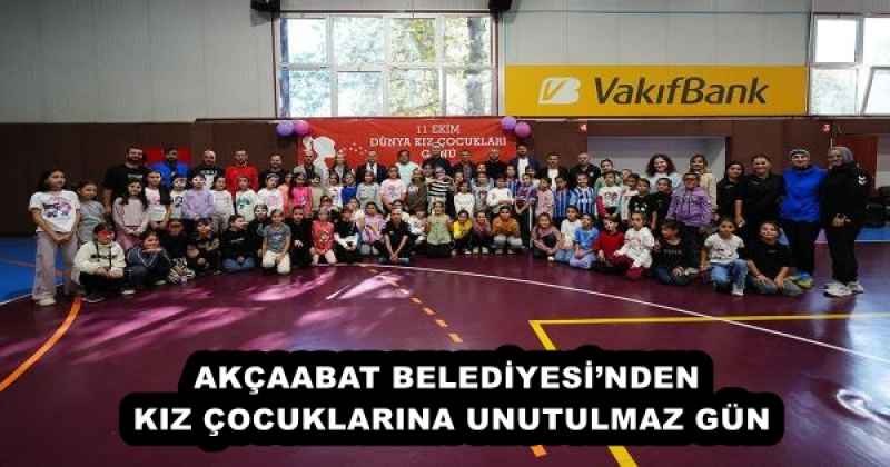 AKÇAABAT BELEDİYESİ’NDEN KIZ ÇOCUKLARINA UNUTULMAZ GÜN