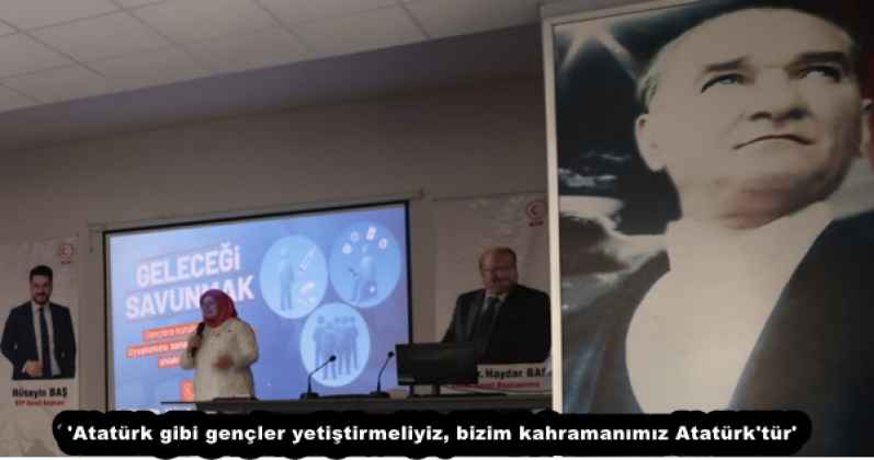 'Atatürk gibi gençler yetiştirmeliyiz, bizim kahramanımız Atatürk'tür'