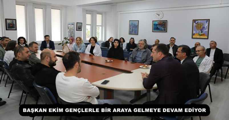 BAŞKAN EKİM GENÇLERLE BİR ARAYA GELMEYE DEVAM EDİYOR