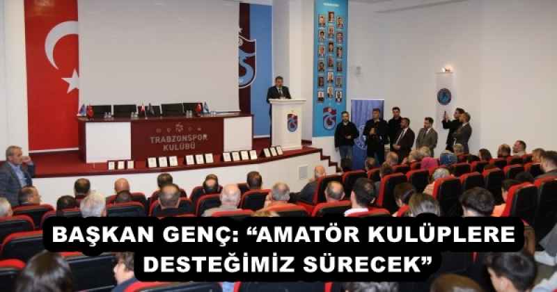 BAŞKAN GENÇ: “AMATÖR KULÜPLERE DESTEĞİMİZ SÜRECEK”