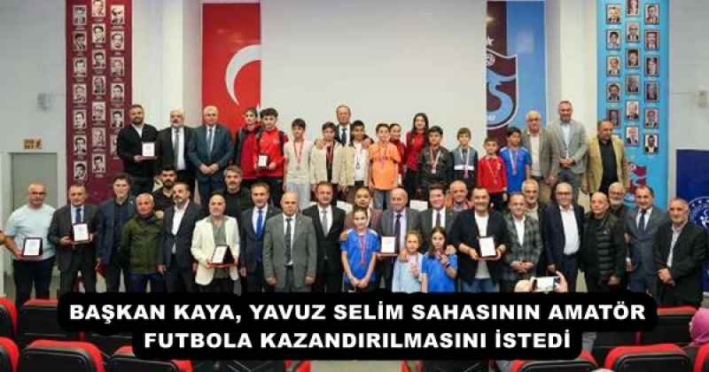 BAŞKAN KAYA, YAVUZ SELİM SAHASININ AMATÖR FUTBOLA KAZANDIRILMASINI İSTEDİ