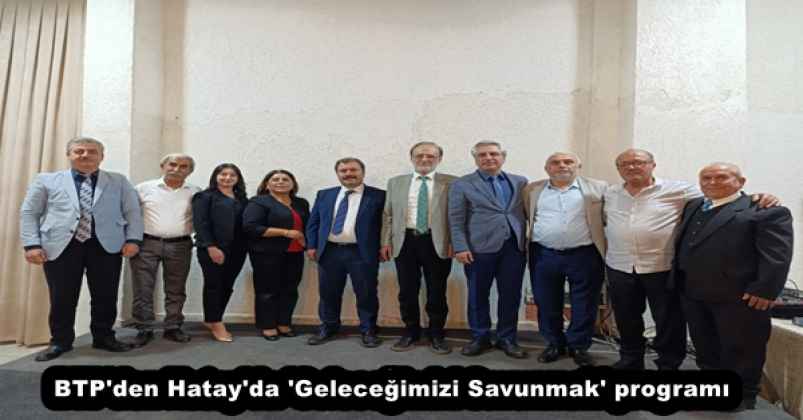BTP'den Hatay'da 'Geleceğimizi Savunmak' programı