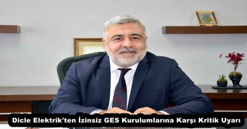 Dicle Elektrik'ten İzinsiz GES Kurulumlarına Karşı Kritik Uyarı
