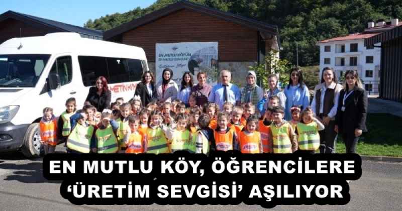 EN MUTLU KÖY, ÖĞRENCİLERE ‘ÜRETİM SEVGİSİ’ AŞILIYOR