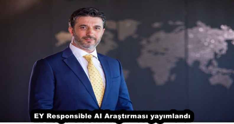 EY Responsible AI Araştırması yayımlandı