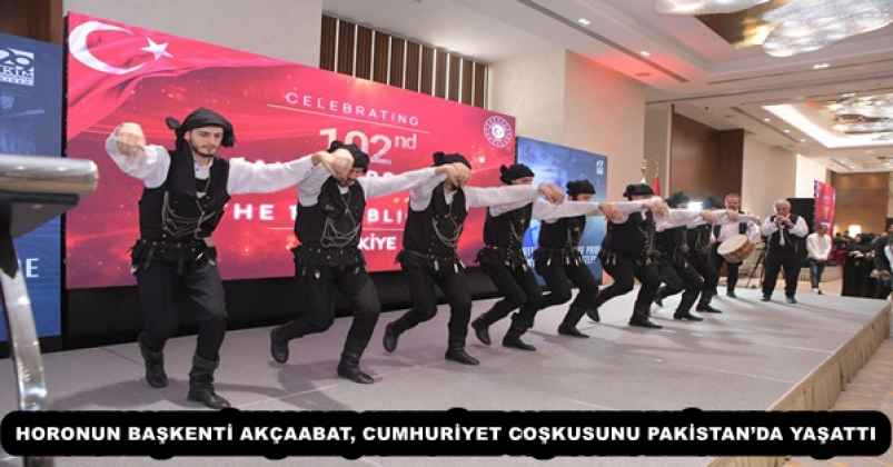 HORONUN BAŞKENTİ AKÇAABAT, CUMHURİYET COŞKUSUNU PAKİSTAN’DA YAŞATTI