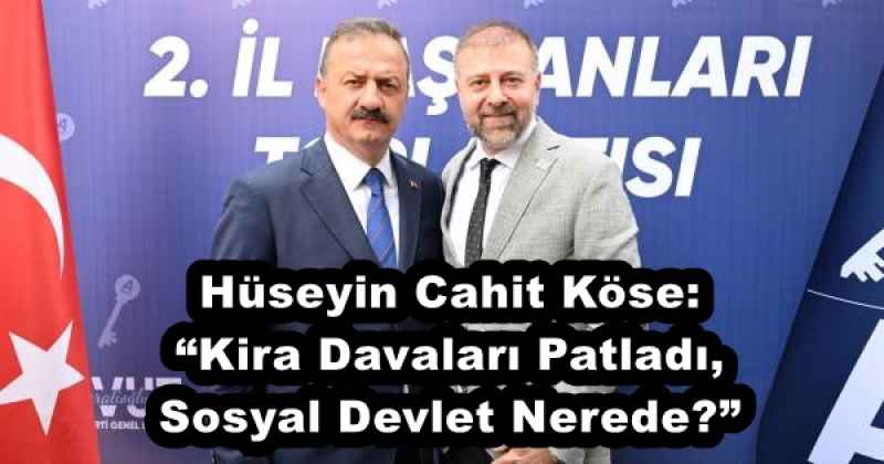 Hüseyin Cahit Köse: “Kira Davaları Patladı, Sosyal Devlet Nerede?”
