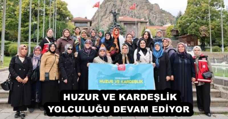 HUZUR VE KARDEŞLİK YOLCULUĞU DEVAM EDİYOR 