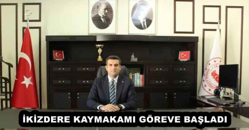 İKİZDERE KAYMAKAMI GÖREVE BAŞLADI