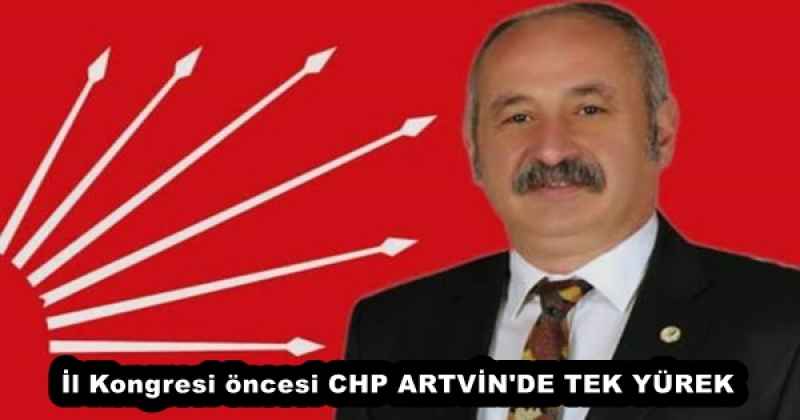 İl Kongresi öncesi CHP ARTVİN'DE TEK YÜREK 